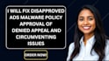 fix disapproved ads malware policy and approval of denied appeal circumventing
