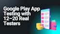 google play app testing with 12, 20 real testers
