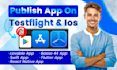 publish your ios app to the apple app store and testflight