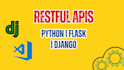 develop restful apis with python and flask and django