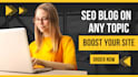 write SEO blogs on any topic to boost your site