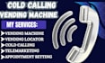 cold calling vending machines, vending machine locator and appointment setting