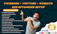 setup SEO optimized facebook page, you tube and website