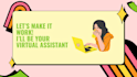be your virtual personal assistant