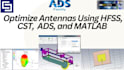 simulate and optimize antennas using hfss, cst, ads, and matlab