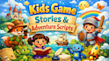 write fun kids game story, character dialogue, and children adventure stories