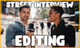 edit your street interview video