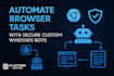 automate browser tasks with secure custom windows bots