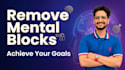 help you achieve your goals by removing mental blocks