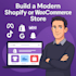 build a modern shopify or woocommerce store