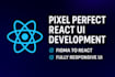 build pixel perfect react UI components and responsive interfaces