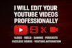 edit high quality youtube long form videos for you