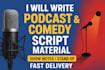 write engaging podcast scripts, show notes, and stand up or comedy script