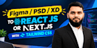 convert figma PSD xd designs to react or nextjs with tailwind CSS