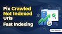 fix crawled currently not indexed pages in google search console