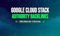 build a google cloud stack with authority backlinks for safe SEO ranking