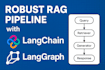 build a robust rag pipeline with langchain, langgraph