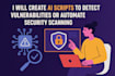 create ai scripts to detect vulnerabilities or automate security scanning