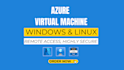 setup and manage azure virtual machine for windows and linux