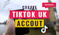 create UK tiktok accounts