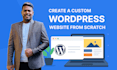 create a custom wordpress website from scratch