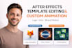 edit your after effects template and make a custom animation