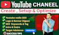 do create and setup youtube channel optimaze