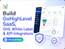 build gohighlevel saas, ghl white label and API integrations