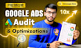 do detailed google ads audit and optimization to brings 3x ads results