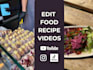 edit cooking video, recipe, food content