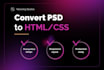 convert your PSD to responsive HTML and CSS