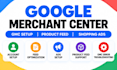 setup google merchant center, product feed and shopping ads
