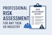 create any professional risk assessment for any task or industry