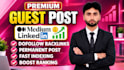write and publish article on medium,com and linkedin,com premium guest post site