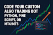 code your custom algo trading bot on python, pine script, or mt5, mt4