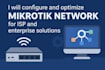 configure and optimize mikrotik network for isp and enterprise solutions
