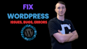 fix wordpress bugs, issues, fix wordpress errors, fix wordpress website fast