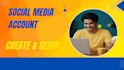 create and setup social media accounts professionally