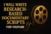 write researched documentary scripts for youtube or others