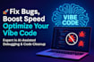 fix, clean, and optimize your vibe code or ai generated app professionally