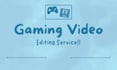 edit a gaming video for you