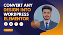 convert figma, xd, PSD or sketch to a responsive wordpress using elementor