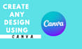 create any custom  design using  canva
