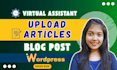 upload article and blog posts as wordpress virtual assistant