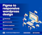 convert your figma design into a responsive wordpress website