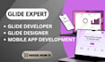 be your glide expert, glide developer, glide designer, mobile app developer