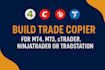 build trade copier for mt4, mt5, ctrader, ninjatrader or tradestation