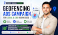 set up high converting geofencing ads campaign to target local and cbd businesse