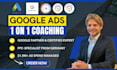 give you a coaching lesson, and help you learn and understand google ads