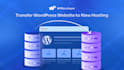 move your website from a host to another with no mistakes